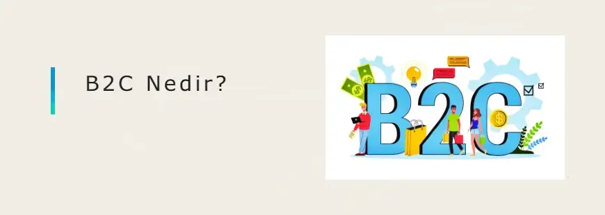 B2C Nedir? B2C E-Ticaret Nasıl Yapılır?