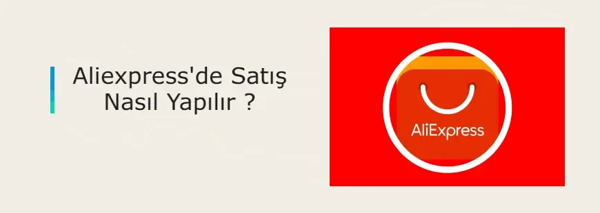 Aliexpress’te satış nasıl yapılır? Kapsamlı rehber