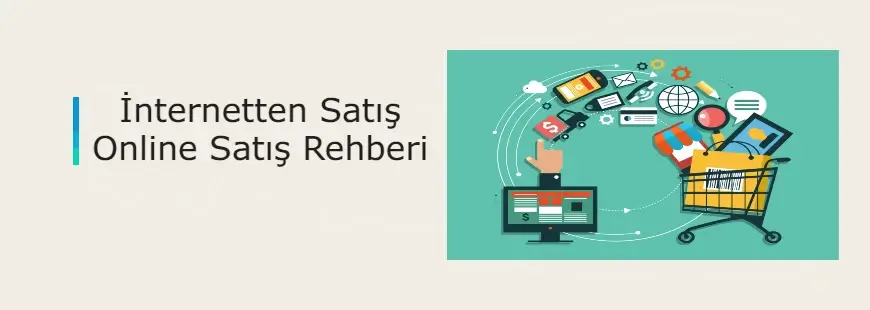 İnternetten online satış rehberi - Online satış platformları ve online mağaza açma